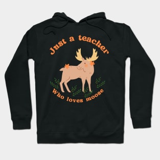 Just a teacher who loves moose Hoodie